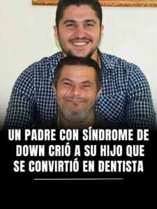La historia del dentista hijo de un padre con síndrome de Down